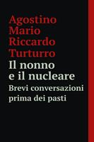 Il nonno e il nucleare. Brevi conversazioni prima dei pasti