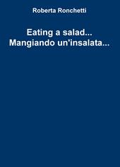 Eating a salad... Mangiando un'insalata...