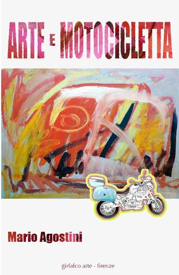 Arte e motocicletta - Mario Agostini - Libro ilmiolibro self publishing 2020, La community di ilmiolibro.it | Libraccio.it