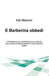 E Barberina obbedi. Contributo alla biografia e all'analisi dell'opera di Emilia Ferretti Viola in arte Emma