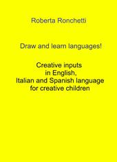 Draw and learn languages! Creative inputs in English, Italian and Spanish language for creative children