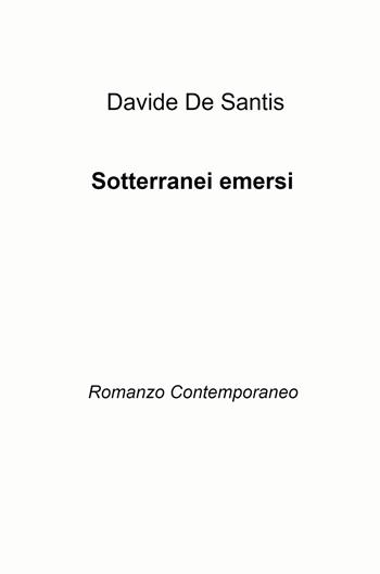 Sotterranei emersi. Romanzo contemporaneo - Davide De Santis - Libro ilmiolibro self publishing 2021, La community di ilmiolibro.it | Libraccio.it
