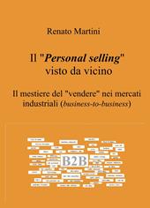 Il "Personal selling" visto da vicino. Il mestiere del "vendere" nei mercati industriali (business-to-business)