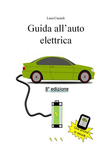 Guida all'auto elettrica - Luca Cassioli - Libro ilmiolibro self publishing 2022, La community di ilmiolibro.it | Libraccio.it