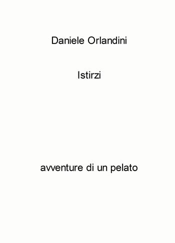 Istirzi. Avventure di un pelato - Daniele Orlandini - Libro ilmiolibro self publishing 2022, La community di ilmiolibro.it | Libraccio.it