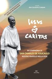 Jesus caritas. In compagnia di San Charles de Foucauld, nostro fratello nella fede