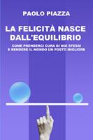 La felicità nasce dall'equilibrio. Come prenderci cura di noi stessi e rendere il mondo un posto migliore