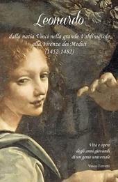 Leonardo dalla natia Vinci nella grande Valdinievole alla Firenze dei Medici (1452- 1482). Vita e opere degli anni giovanili di un genio universale