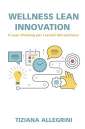Wellness lean innovation. Sfide ed idee per il mercato del turismo del wellness