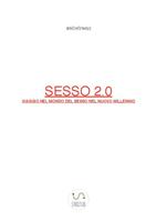   Sesso 2.0 Viaggio nel mondo del sesso nel nuovo millennio