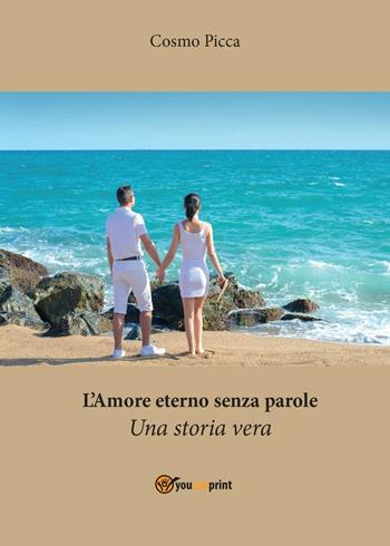 L' amore eterno senza parole - Cosmo Picca - Libro Youcanprint 2016, Youcanprint Self-Publishing | Libraccio.it