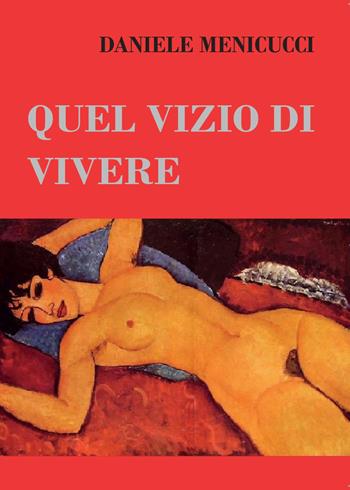 Quel vizio di vivere - Daniele Menicucci - Libro Youcanprint 2016, Youcanprint Self-Publishing | Libraccio.it