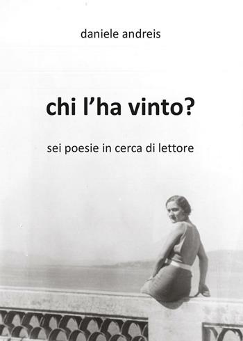 Chi l'ha vinto? - Daniele Andreis - Libro Youcanprint 2016, Youcanprint Self-Publishing | Libraccio.it