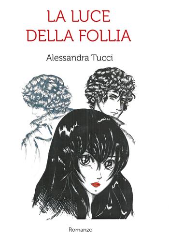 La luce della follia - Alessandra Tucci - Libro Youcanprint 2016, Youcanprint Self-Publishing | Libraccio.it