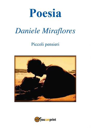 Poesia. Piccoli pensieri - Daniele Miraflores - Libro Youcanprint 2016, Youcanprint Self-Publishing | Libraccio.it