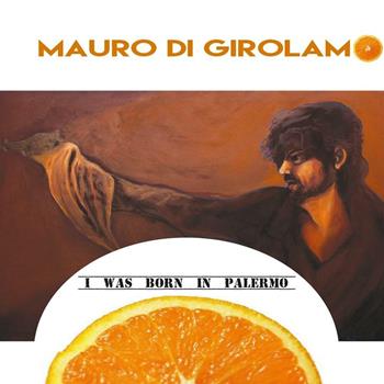 I was born in Palermo - Mauro Di Girolamo - Libro Youcanprint 2016, Youcanprint Self-Publishing | Libraccio.it