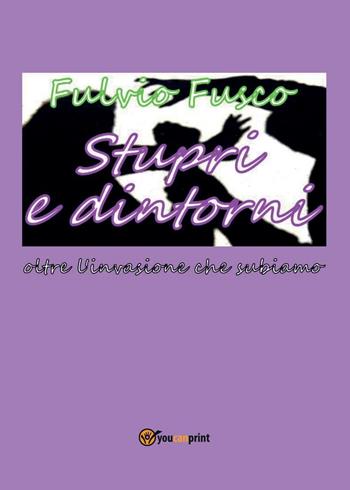 Stupri e dintorni - Fulvio Fusco - Libro Youcanprint 2016, Youcanprint Self-Publishing | Libraccio.it