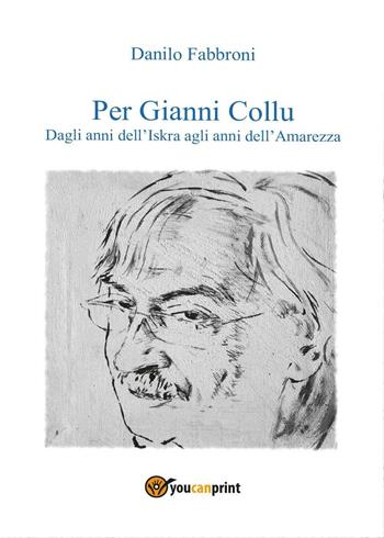 Per Gianni Collu - Danilo Fabbroni - Libro Youcanprint 2016, Youcanprint Self-Publishing | Libraccio.it
