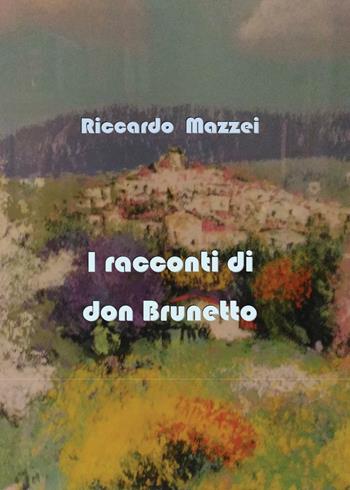 I racconti di don Brunetto - Riccardo Mazzei - Libro Youcanprint 2016, Youcanprint Self-Publishing | Libraccio.it