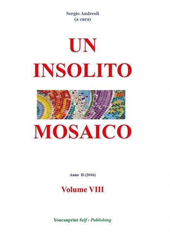 Un insolito mosaico. Vol. 8 - Sergio Andreoli - Libro Youcanprint 2016, Youcanprint Self-Publishing | Libraccio.it