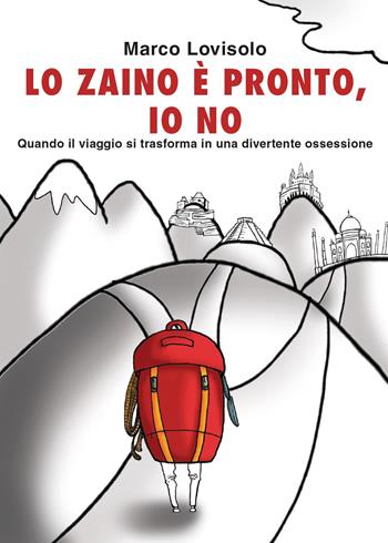 Lo zaino è pronto, io no - Marco Lovisolo - Libro Youcanprint 2016, Youcanprint Self-Publishing | Libraccio.it