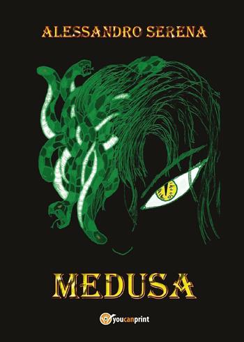 Medusa - Alessandro Serena - Libro Youcanprint 2016, Youcanprint Self-Publishing | Libraccio.it