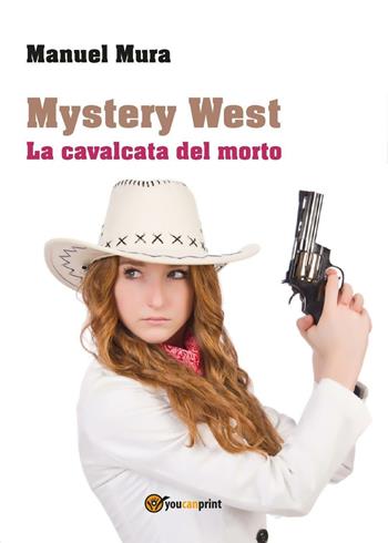 La cavalcata del morto. Mystery West - Manuel Mura - Libro Youcanprint 2017, Youcanprint Self-Publishing | Libraccio.it