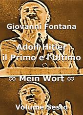 Adolf Hitler il primo e l'ultimo. Mein Wort Vol. 6