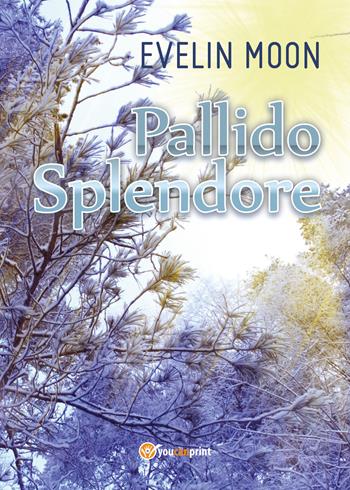 Pallido splendore - Evelin Moon - Libro Youcanprint 2017, Youcanprint Self-Publishing | Libraccio.it