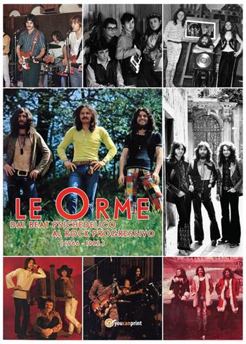 Le orme. Dal beat psichedelico al rock progressivo (1966-1982)  - Libro Youcanprint 2017, Youcanprint Self-Publishing | Libraccio.it
