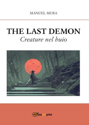 Creature nel buio. The last demon - Manuel Mura - Libro Youcanprint 2017, Youcanprint Self-Publishing | Libraccio.it