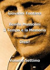 Benito Mussolini. Il tempo e la memoria. Vol. 7: Dissi!.