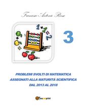 Problemi svolti di matematica assegnati alla maturità scientifica. Vol. 3: Dal 2013 al 2017.