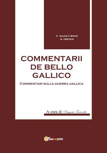 Commentarii de bello Gallico - Gaio Giulio Cesare - Libro Youcanprint 2017, Youcanprint Self-Publishing | Libraccio.it