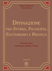 Divinazione. Tra storia, filosofia, esoterismo e pratica. Vol. 2: Tarocchi, rune, geomanzia, ogham e sogno
