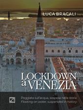 Lockdown a Venezia. Poggiata sull'acqua, sospesa nella storia. Ediz. illustrata