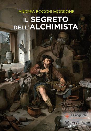 Il segreto dell'alchimista - Andrea Bocchi Modrone - Libro OM 2022, Alchimia | Libraccio.it