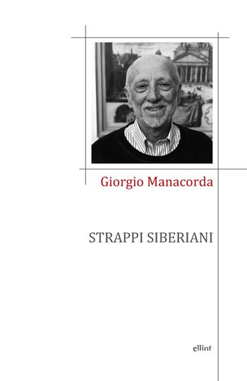 Strappi siberiani - Giorgio Manacorda - Libro Elliot 2021, Poesia | Libraccio.it