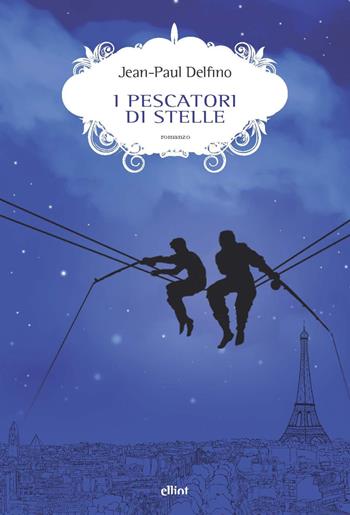 I pescatori di stelle - Jean-Paul Delfino - Libro Elliot 2022, Scatti | Libraccio.it