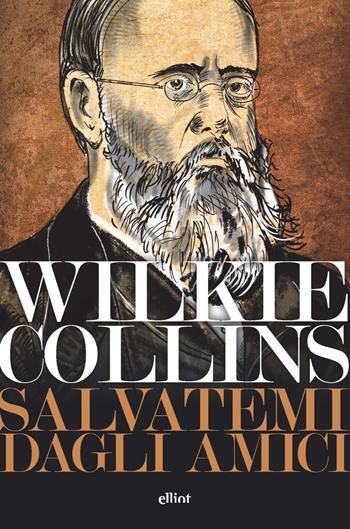 Salvatemi dagli amici - Wilkie Collins - Libro Elliot 2022, Lampi | Libraccio.it