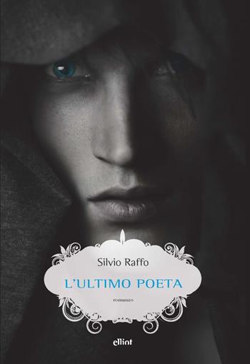 L'ultimo poeta - Silvio Raffo - Libro Elliot 2023, Scatti | Libraccio.it
