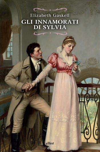 Gli innamorati di Sylvia - Elizabeth Gaskell - Libro Elliot 2024, Raggi | Libraccio.it