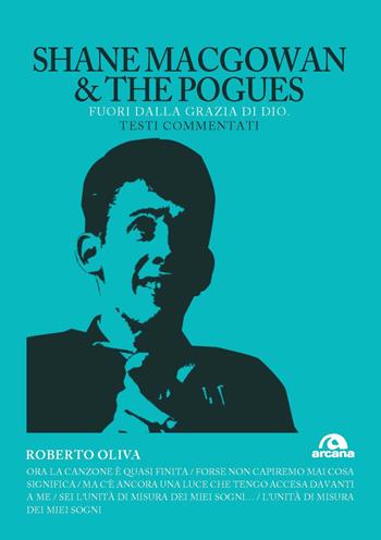 Shane MacGowan & The Pogues. Fuori dalla grazia di dio. Testi commentati - Roberto Oliva - Libro Arcana 2024, TXT | Libraccio.it