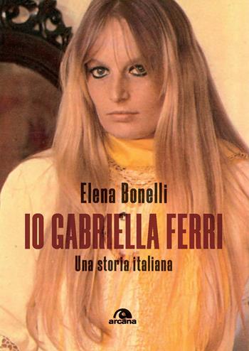 Io Gabriella Ferri. Una storia italiana - Elena Bonelli - Libro Arcana 2024, Musica | Libraccio.it