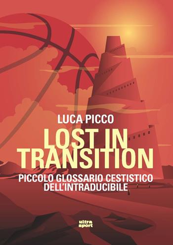 Lost in transition. Piccolo glossario cestistico dell'intraducibile - Luca Picco - Libro Ultra 2022, Ultra sport | Libraccio.it