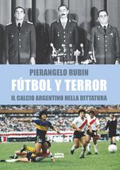 Fútbol y terror. Il calcio argentino nella dittatura