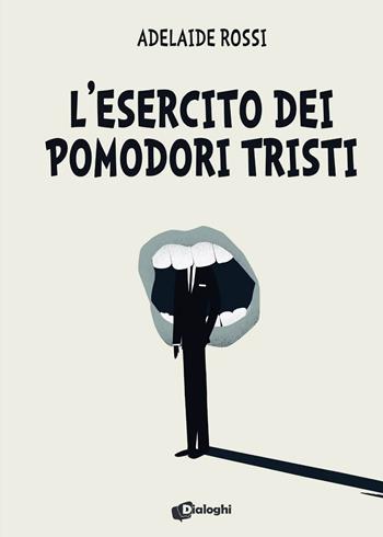 L'esercito dei pomodori tristi - Adelaide Rossi - Libro Dialoghi 2022, Sogni | Libraccio.it