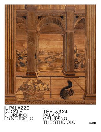 Il Palazzo Ducale di Urbino. Lo studiolo-The Ducal Palace of Urbino. The studiolo. Ediz. bilingue - Giovanni Russo - Libro Electa 2023, Guide artistiche | Libraccio.it