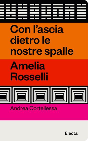Con l'ascia dietro le nostre spalle. Amelia Rosselli - Andrea Cortellessa - Libro Electa 2024, Oilà | Libraccio.it