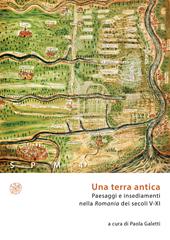 Una terra antica. Paesaggi e insediamenti nella Romania dei secoli V-XI
